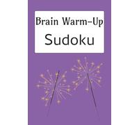 Brain Warm-Up Sudoku Puzzle Book: Sudoku Puzzles for Brain Warm-Up | Help Calm the Mind, Relax and Focus | 6x9 Inches, 110 Pages | 50+ Puzzles | Solutions Included