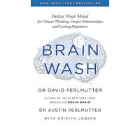 Brain Wash: Detox Your Mind for Clearer Thinking, Deeper Relationships and Lasting Happiness
