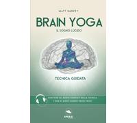 Brain Yoga. Il sogno lucido: Tecnica guidata