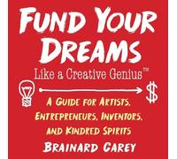 Brainard Carey Fund Your Dreams Like a Creative Genius (Tascabile)