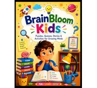 BrainBloom Kids: Puzzles, Quizzes, Stories & Activities for Growing Minds: A Fun Learning Adventure with Coloring Pages, Word Games, Logic Puzzles, ... Brain-Boosting Exercises for Kids Ages 3-9