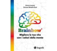 Brainbow. Migliora la tua vita con i colori della mente