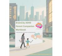 BrainCity: ADHD Parent Companion Workbook: Understanding, steadiness, and partnership