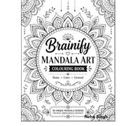 Brainify Mandala Art Colouring Book: 80 Unique Mandala Designs for Relaxation, Mindfulness, Creativity and Stress Relief