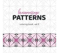 Brainmassage Patterns: 30 Zentangle® Patterns to Color:: A Relaxing Coloring Book for Adults Featuring Intricate Geometric Designs for Mindfulness, Stress Relief, and Creativity