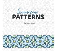 Brainmassage Patterns: 30 Zentangle® Patterns to Color: A Relaxing Coloring Book for Adults Featuring Intricate Geometric Designs for Mindfulness, Stress Relief, and Creativity