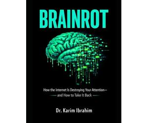 BRAINROT: How the Internet Is Destroying Your Attention-and How to Take It Back