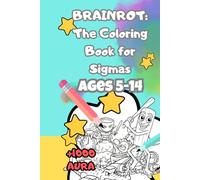 BRAINROT: The Coloring Book for Sigmas (Skibidi): The Skibidi Coloring Book with 100% Rizz - Featuring Ohio, Grimace, and Gyatt Designs for True Sigmas Only