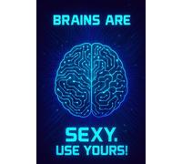 Brains Are Sexy. Use Yours - Motivational Notebook - Journal for Affirmations, Goals & Ideas | Inspirational Gift for everyone: 100-Page Lined ... Work, Self-Care, Gratitude & Productivity