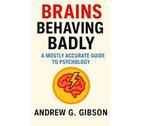 Brains Behaving Badly: A Mostly Accurate Guide to Psychology