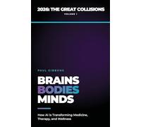 Brains, Bodies, & Minds: How AI is Transforming Medicine, Therapy, and Wellness: 1