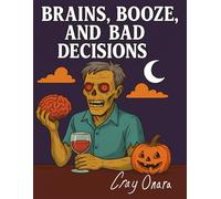 Brains, Booze, and Bad Decisions.