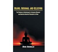 Brains, Buddhas, and Believing: The Problem of Intentionality in Classical Buddhist and Cognitive-Scientific Philosophy of Mind