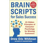 BrainScripts for Sales Success: 21 Hidden Principles of Consumer Psychology for Winning New Customers [Lingua inglese]