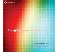 Brainspotting: Biolateral Sound Healing by David Grand PhD