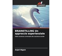 BRAINSTILLING Un approccio esperienziale: Dalla coscienza universale alla coscienza sociale
