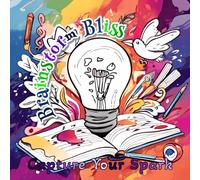 Brainstorm Bliss Capture Your Spark: Dream, Create, Inspire! A Notebook for Bright Ideas.