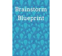 Brainstorm Blueprint: The Ultimate Idea Notebook for Creatives, Planners & Big Thinkers