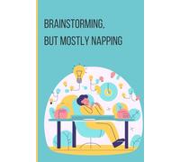 Brainstorming, but mostly napping: A Fun Notebook for Ideas, Plans, and Well-Timed Naps