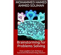 Brainstorming for Problems Solving: How Leaders Can Achieve a Successful Brainstorming Session