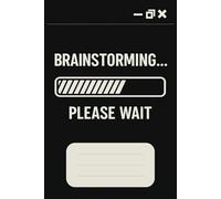 Brainstorming Please Wait Notebook: A Funny Notebook for Loading Ideas, Creative Blocks & Half-Formed Thoughts | 6x9 inches, 100 Pages | Perfect for ... Thinkers, and Casual Geniuses in Buffer Mode