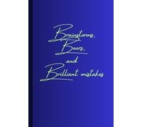 Brainstorms, Beers, and Brilliant Mistakes: A Journal for Unexpected Ideas, Wild Thoughts, and Creative Chaos