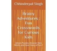 Brainy Adventures : Fun Crosswords for Curious Kids: Unlock Puzzles, Discover New Words, and Have Hours of Fun !