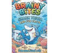 Brainy Bites: Shark Trivia and Fun Facts for Ages 8-12: Impress Your Friends With Jaw-Dropping Random Questions about Sharks and the Deep Sea.