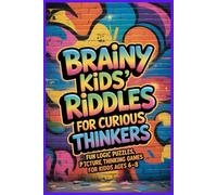Brainy Kids’ Riddles for Curious Thinkers: Fun Logic Puzzles, Picture Riddles, and Thinking Games for Kids Ages 6-8