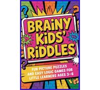 Brainy Kids’ Riddles: Fun Picture Puzzles and Easy Logic Games for Little Learners Ages 3-6