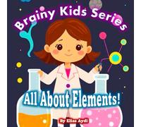 Brainy Kids Series: All About Elements