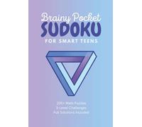 Brainy Pocket Sudoku for Smart Teens: Over 200 Easy, Med to Hard Math Games for Teenagers | 4x6 Inch Great for Road Trip for Teens | Fun Travel Puzzles for 12-17 Year Olds