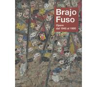 Brajo Fuso: opere dal 1945 al 1980