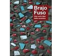 Brajo Fuso. Una certa idea della ceramica