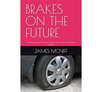 BRAKES ON THE FUTURE: “When progress becomes peril, who dares to pull the brakes?”