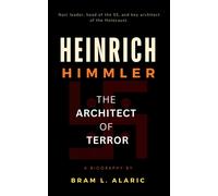 Bram L. Alaric Heinrich Himmler Biography: The Architect of Terror ( (Tascabile)