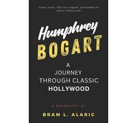 Bram L Alaric Humphrey Bogart Biography (Tascabile)