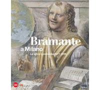 Bramante a Milano. Le arti in Lombardia 1477-1499