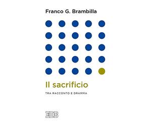 Brambilla, Franco G. - Il sacrificio. Tra racconto e dramma