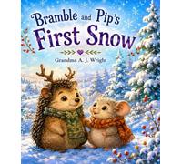 Bramble and Pip’s First Snow
