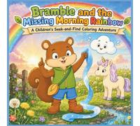 Bramble and the Missing Morning Rainbow: A Seek-and-Find Coloring Adventure with 30 Story-Connected Activities, Hidden Pictures, Puzzles and Screen-Free Fun for Kids