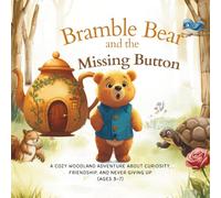 Bramble Bear and The Missing Button: A Cozy Woodland Adventure About Curiosity, Friendship, and Never Giving Up