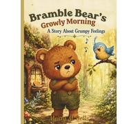 Bramble Bear’s Growly Morning: A Gentle Emotional-Learning Story About Turning a Grumpy Mood Around for Ages 3-6