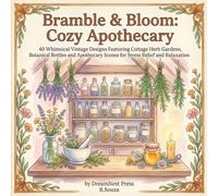 Bramble & Bloom: Cozy Apothecary Coloring Book for Adults: 40 Whimsical Vintage Designs Featuring Cottage Herb Gardens, Botanical Bottles and Apothecary Scenes for Stress Relief and Relaxation