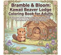 Bramble & Bloom: Kawaii Beaver Lodge Coloring Book for Adults: 40 Whimsical Kawaii Designs Featuring Adorable Beaver Families Building and Living in ... Pond Homes for Stress Relief and Relaxation