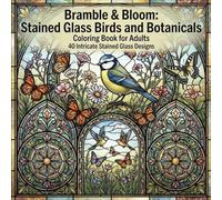 Bramble & Bloom: Stained Glass Birds and Botanicals Coloring Book for Adults: 40 Intricate Stained Glass Designs Featuring Birds, Flowers, and ... Panels for Relaxation and Creative Expression