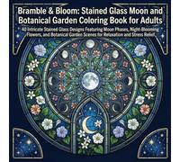 Bramble & Bloom: Stained Glass Moon and Botanical Garden Coloring Book for Adults: 40 Intricate Stained Glass Designs Featuring Moon Phases, ... Scenes for Relaxation and Stress Relief