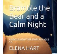 Bramble the Bear and a Calm Night: A GENTLE NIGHTTIME STORY FOR AGES 3-6