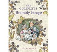 Brambly Hedge The Complete Brambly Hedge 40Th Anniversary Edition: The gorgeously illustrated children’s classics delighting kids and parents!