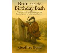 Bran and the Birthday Bash: A fable about friendship, ageing, and the quiet power of being remembered.